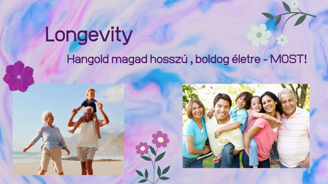 Longevity – Hangold magad hosszú, boldog életre! – Most!